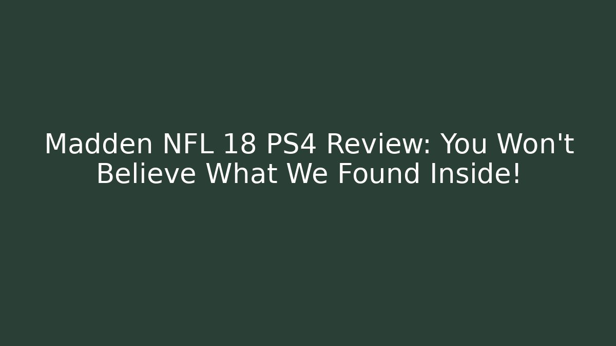 Madden NFL 18 PS4 Review: You Won't Believe What We Found Inside! - Método de Aprovação