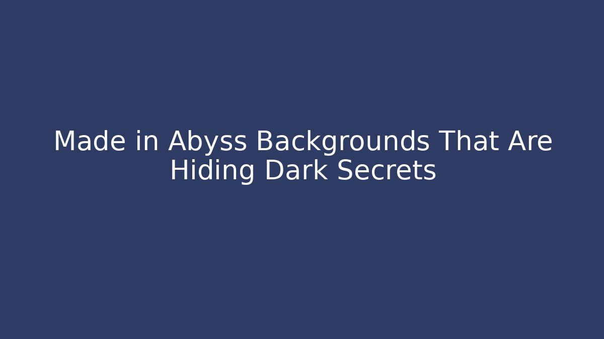 Made in Abyss Backgrounds That Are Hiding Dark Secrets