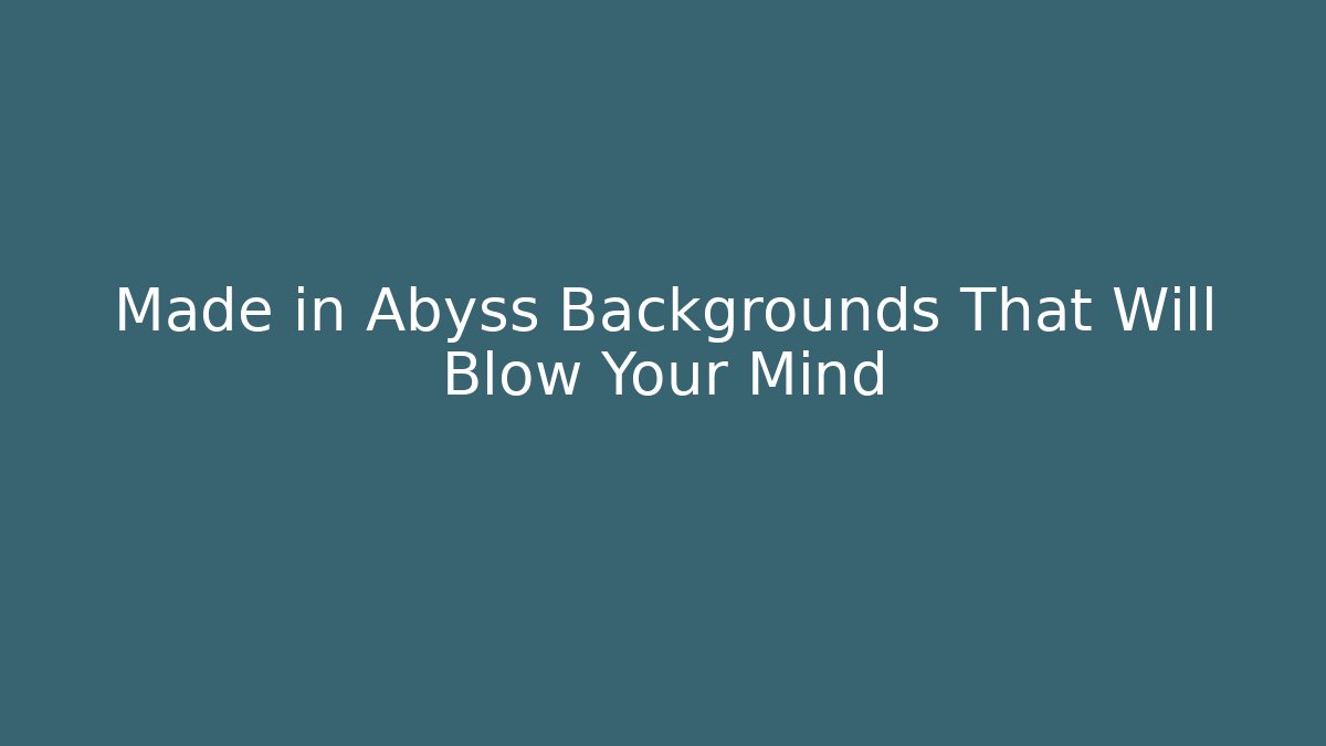 Made in Abyss Backgrounds That Will Blow Your Mind
