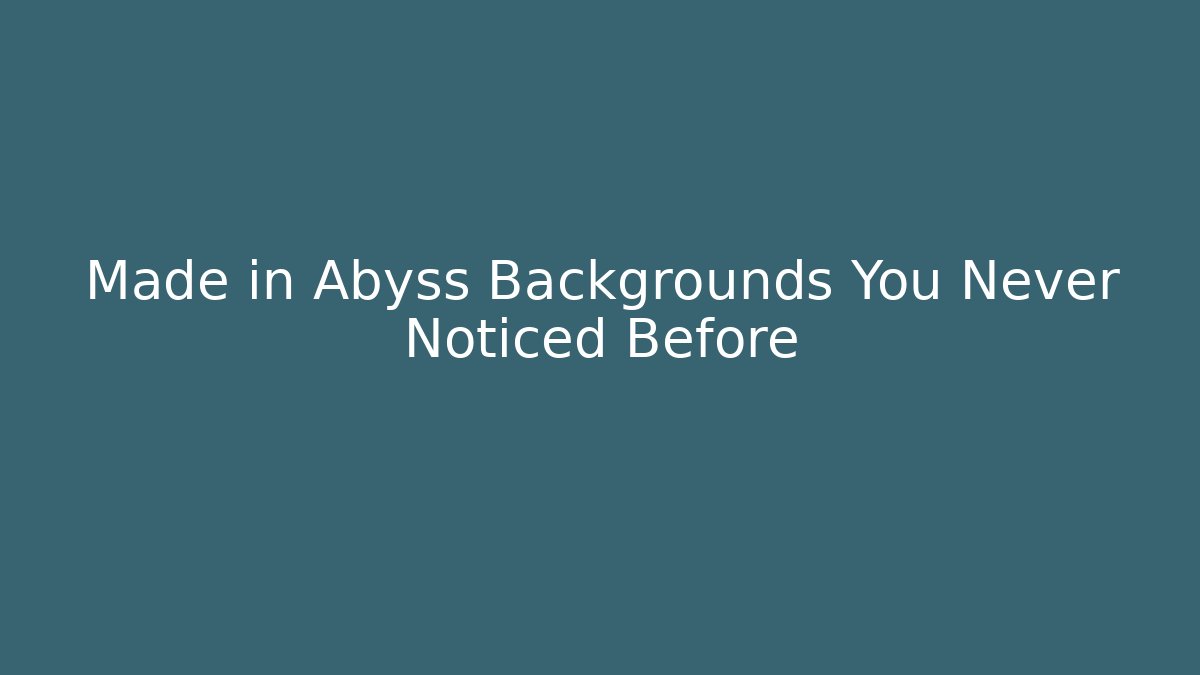 Made in Abyss Backgrounds You Never Noticed Before