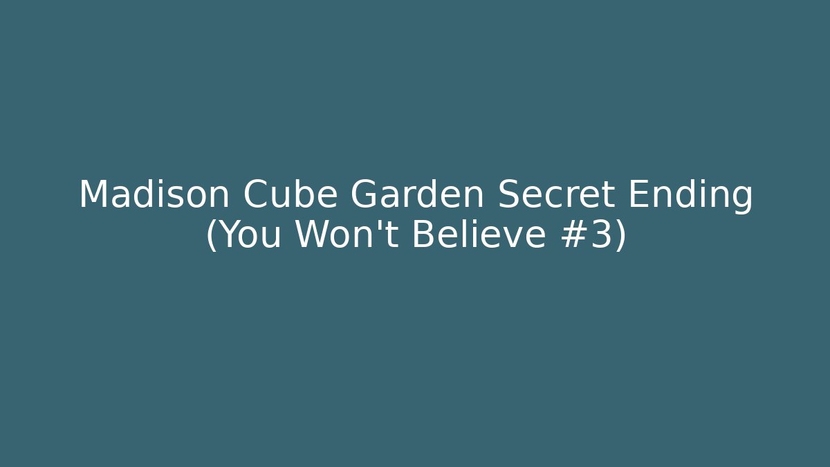Madison Cube Garden Secret Ending (You Won't Believe #3) - Método de Aprovação