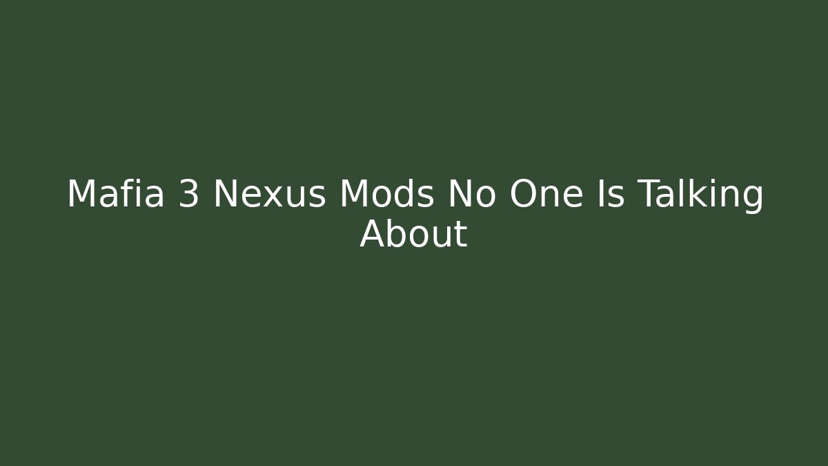 Mafia 3 Nexus Mods No One Is Talking About