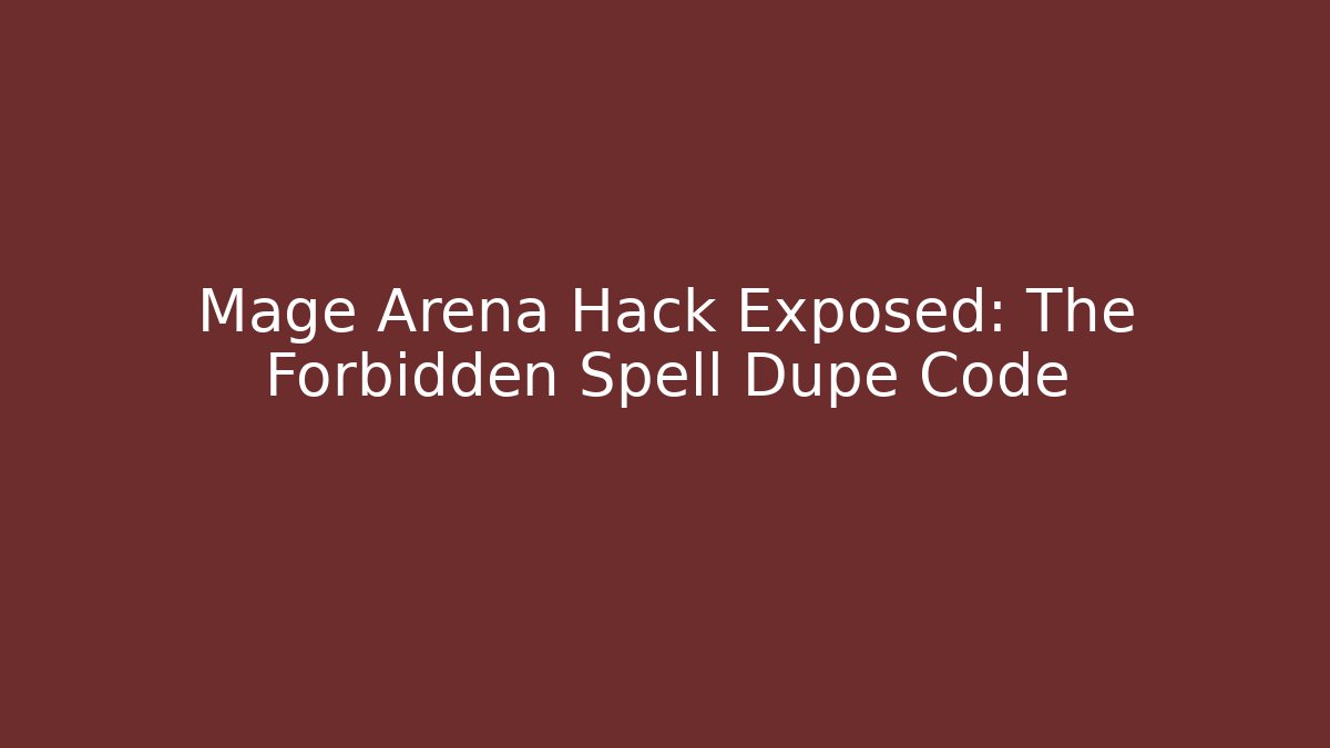 Mage Arena Hack Exposed: The Forbidden Spell Dupe Code - Método de Aprovação