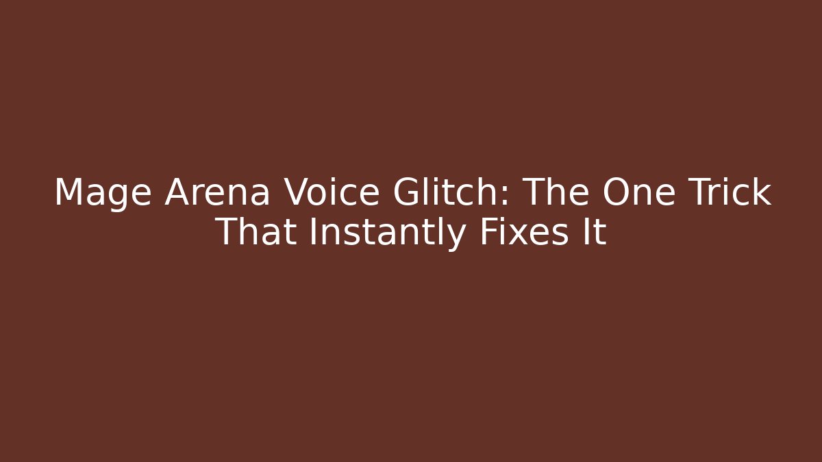 Mage Arena Voice Glitch: The One Trick That Instantly Fixes It