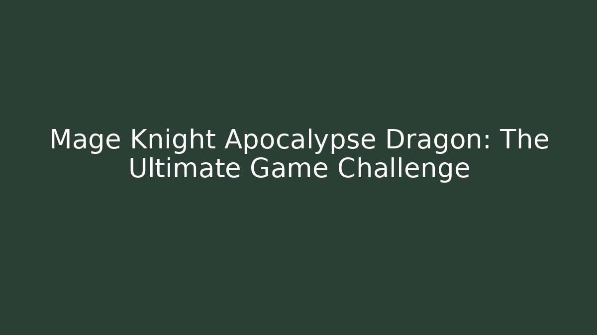 Mage Knight Apocalypse Dragon: The Ultimate Game Challenge - Método de Aprovação