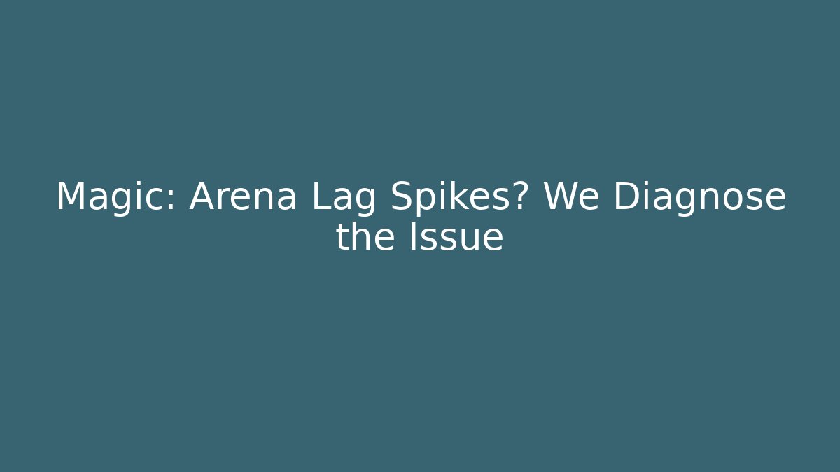 Magic: Arena Lag Spikes? We Diagnose the Issue - Método de Aprovação