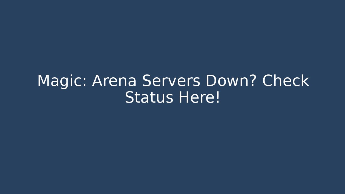 Magic: Arena Servers Down? Check Status Here!