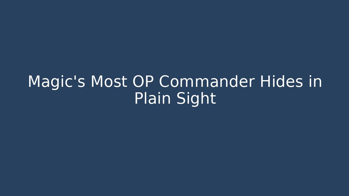 Magic’s Most OP Commander Hides in Plain Sight