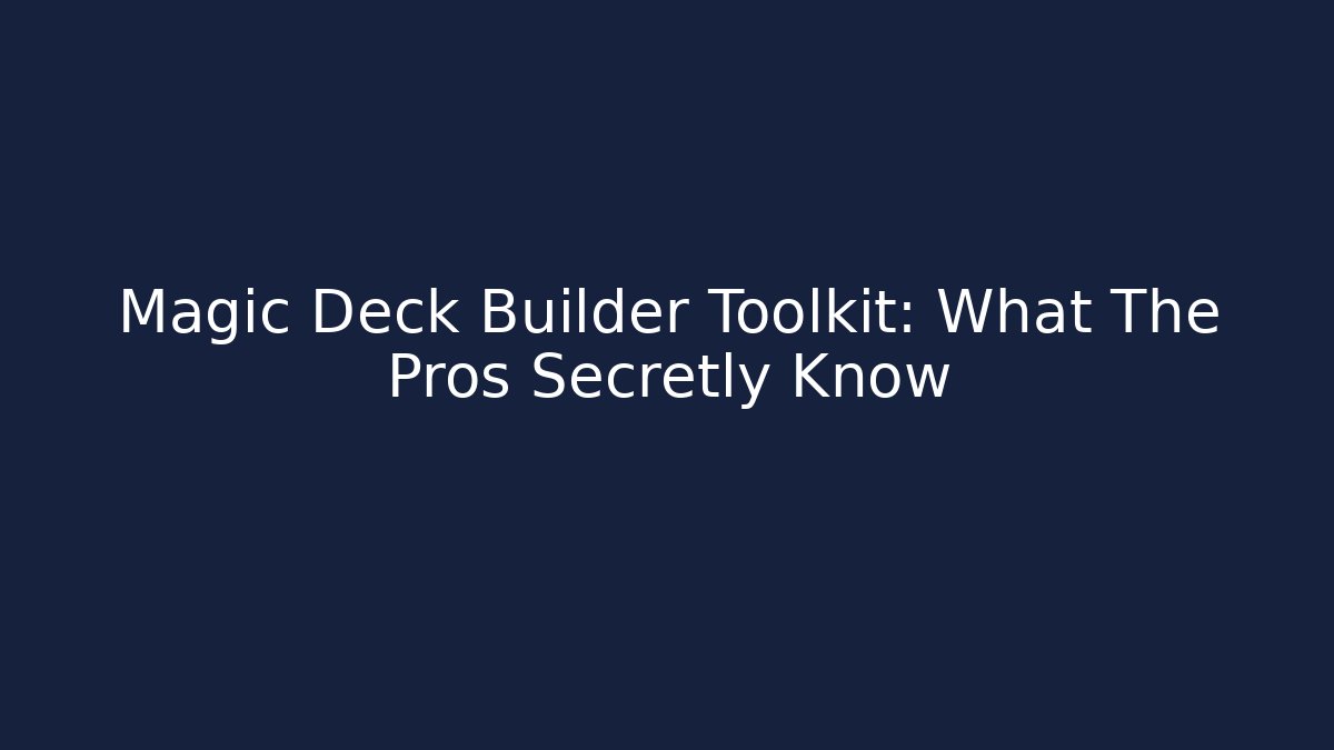 Magic Deck Builder Toolkit: What The Pros Secretly Know