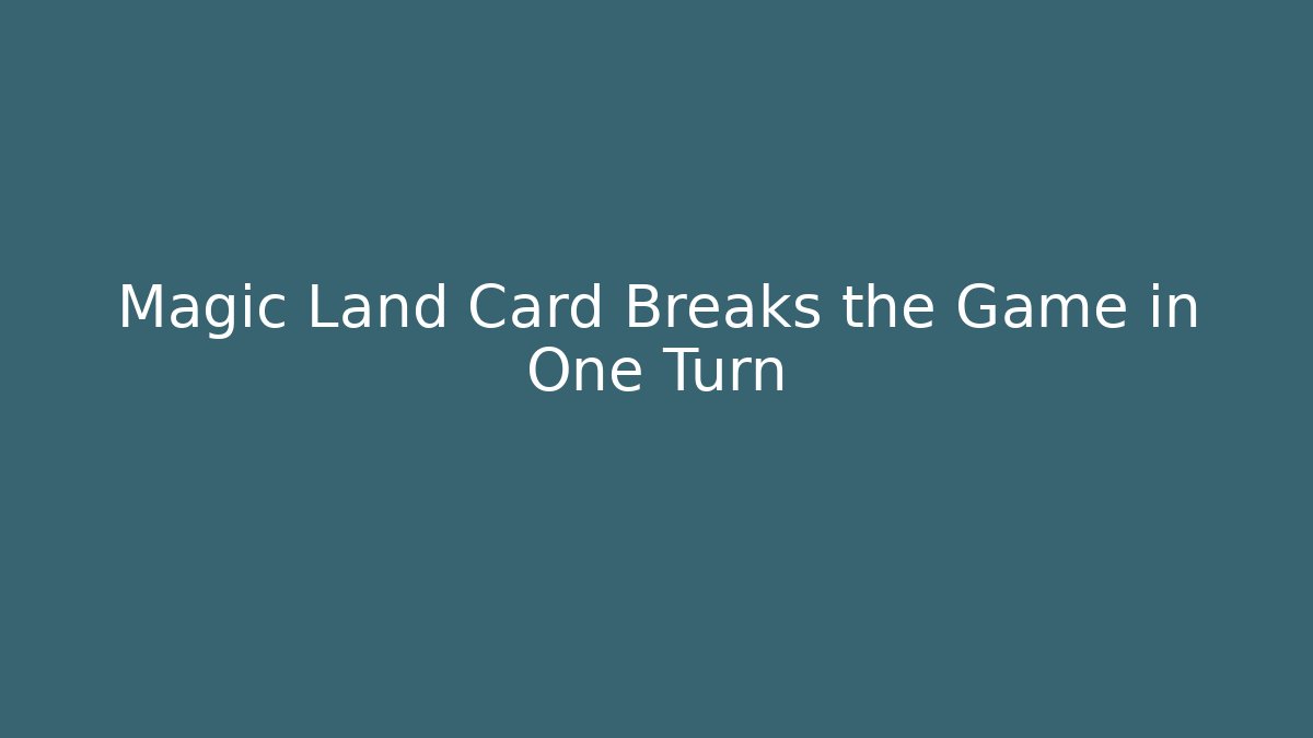 Magic Land Card Breaks the Game in One Turn - Método de Aprovação