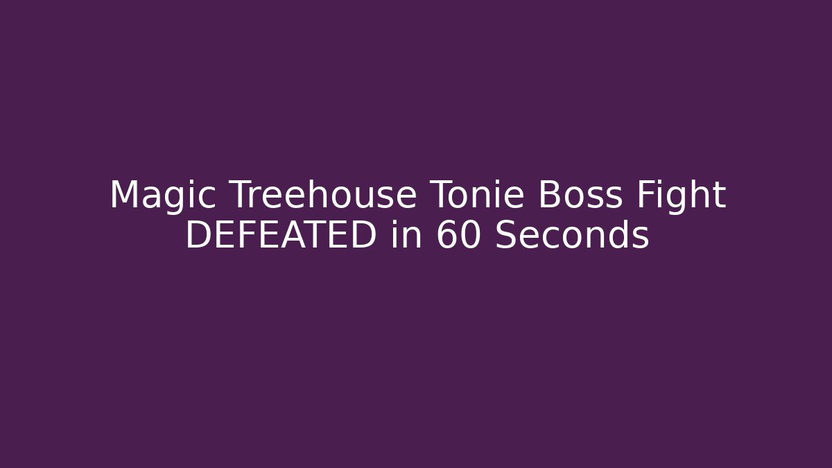 Magic Treehouse Tonie Boss Fight DEFEATED in 60 Seconds
