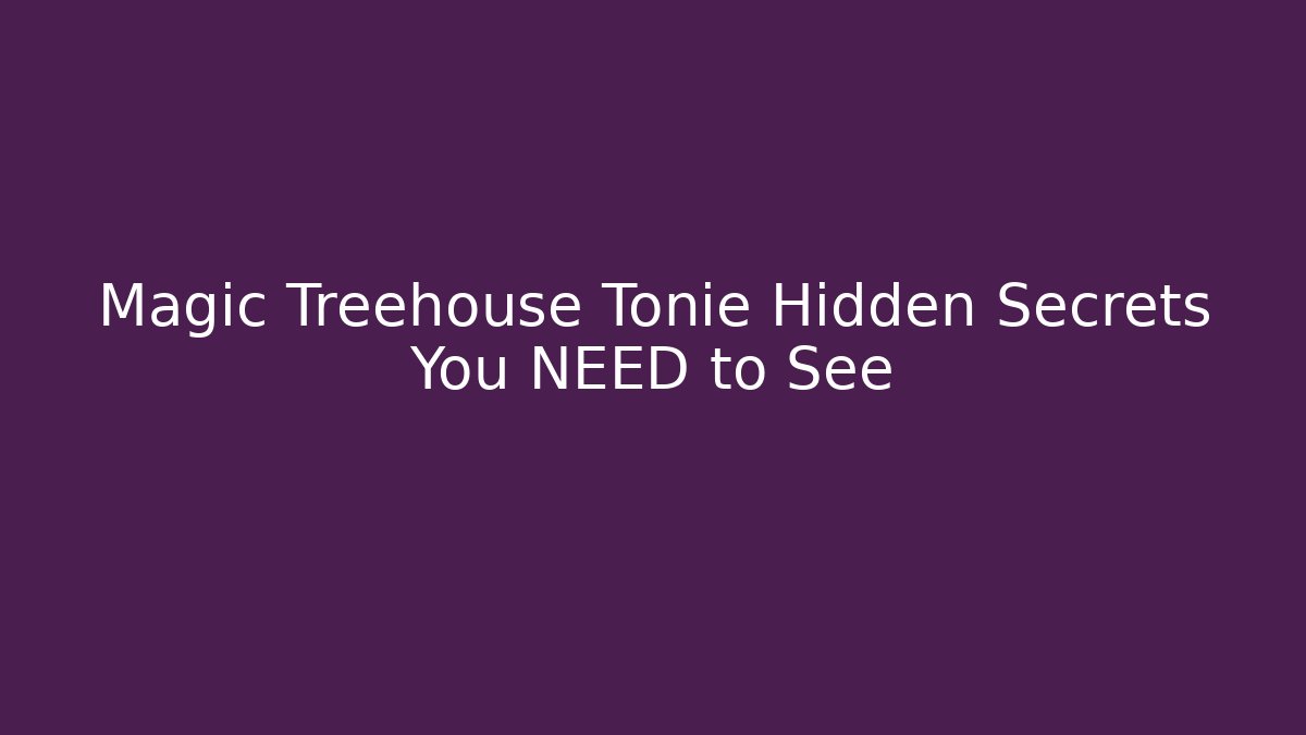 Magic Treehouse Tonie Hidden Secrets You NEED to See
