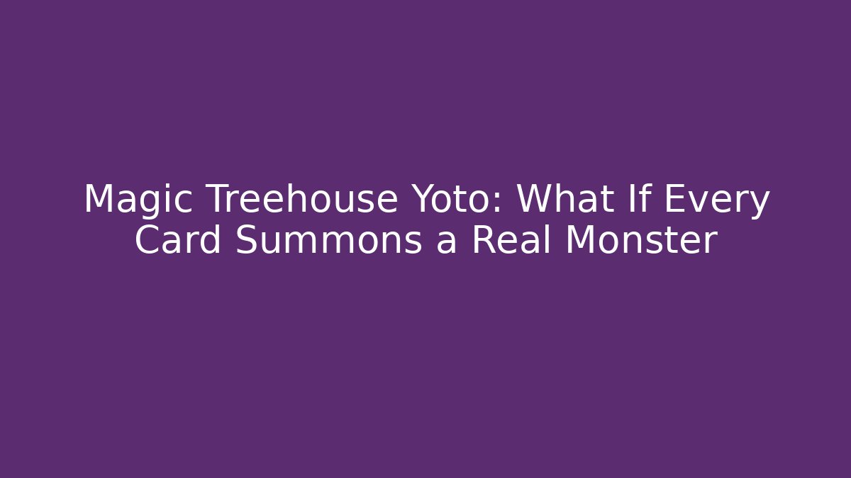 Magic Treehouse Yoto: What If Every Card Summons a Real Monster