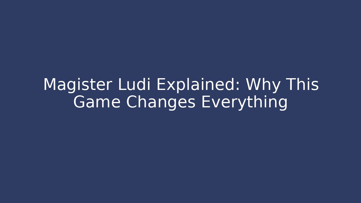 Magister Ludi Explained: Why This Game Changes Everything - Método de Aprovação