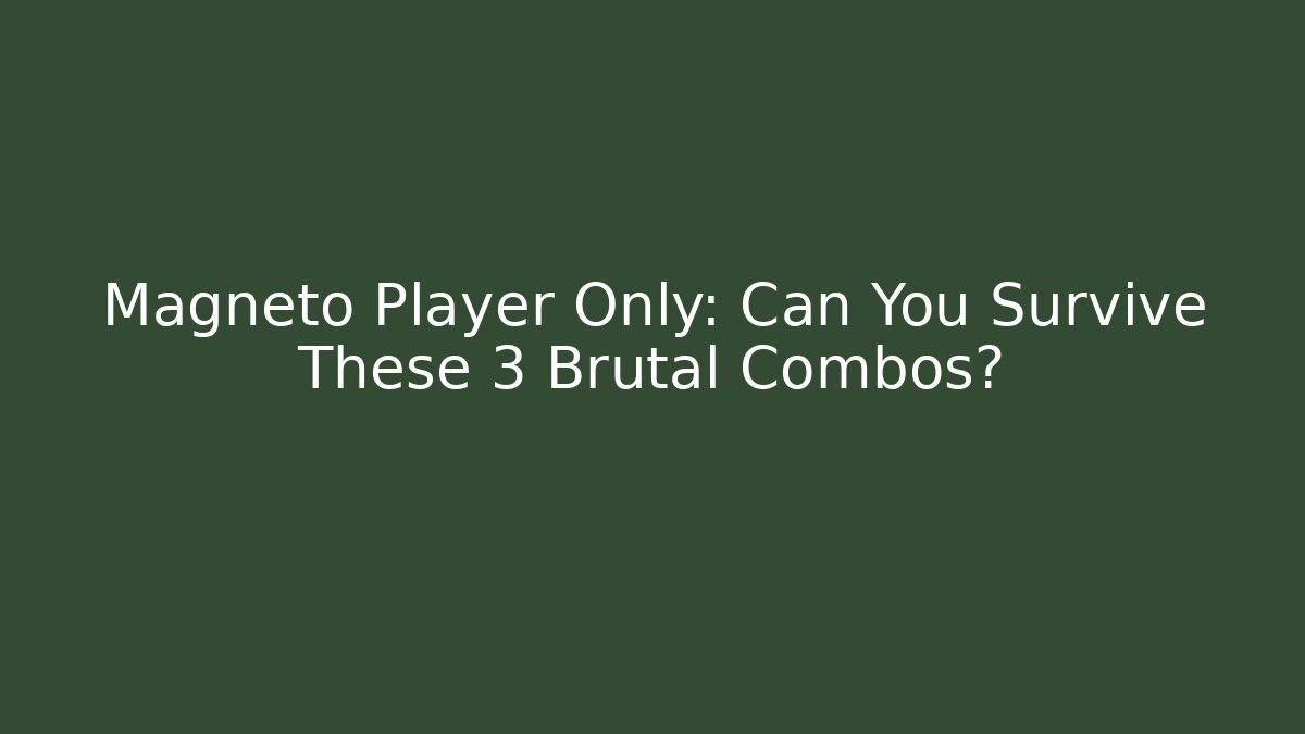 Magneto Player Only: Can You Survive These 3 Brutal Combos? - Método de Aprovação