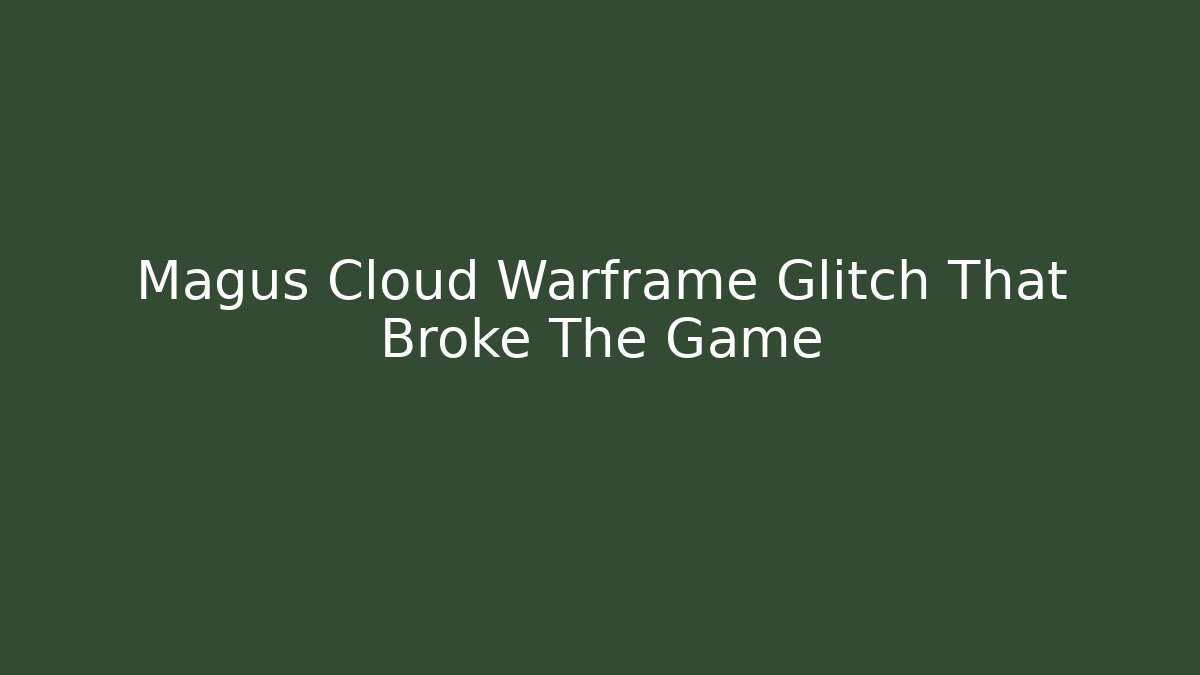 Magus Cloud Warframe Glitch That Broke The Game