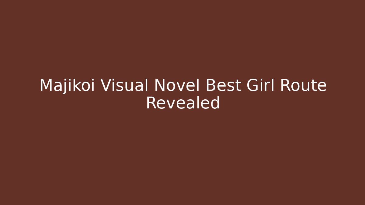 Majikoi Visual Novel Best Girl Route Revealed