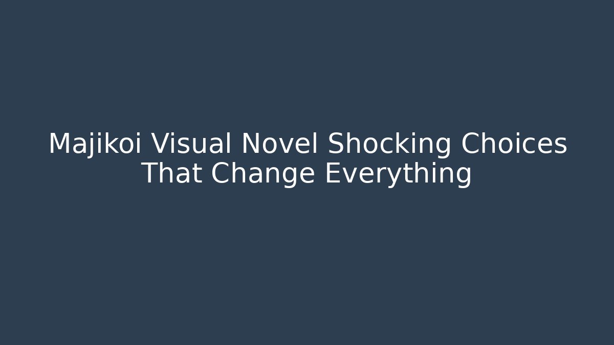 Majikoi Visual Novel Shocking Choices That Change Everything