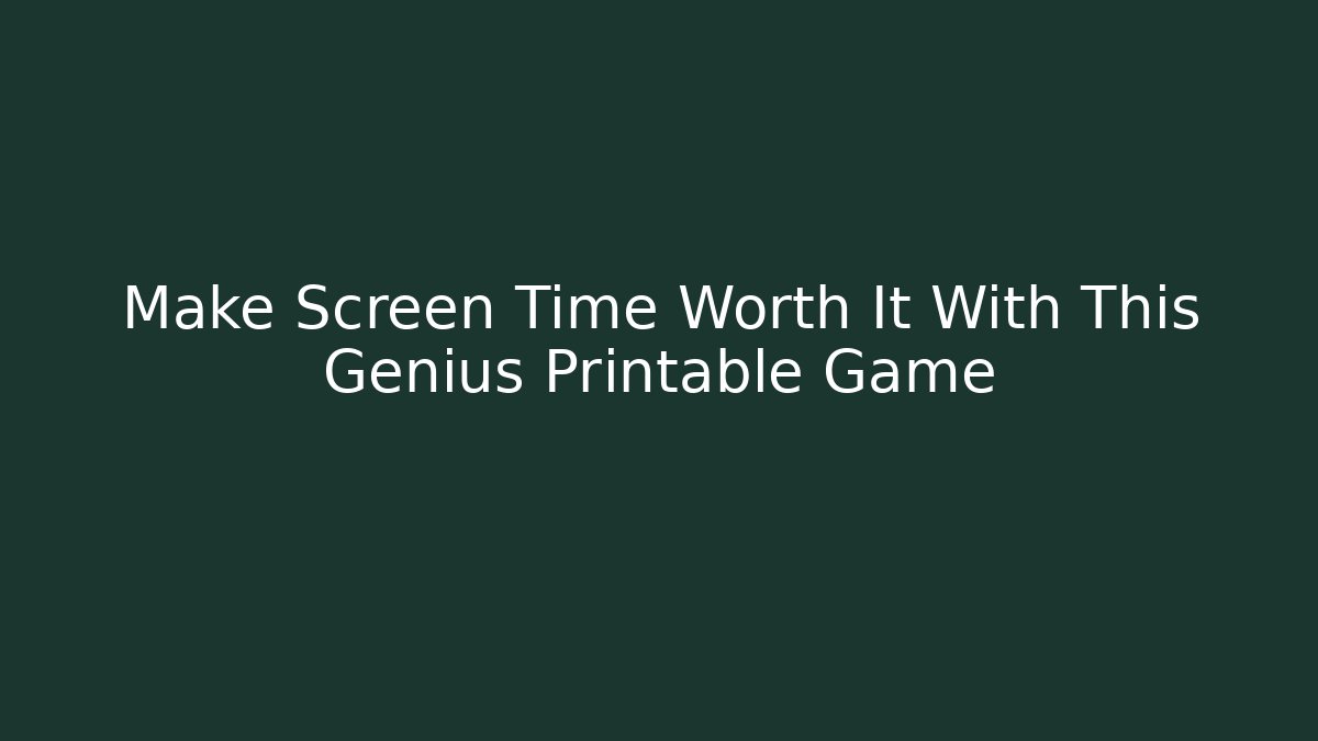 Make Screen Time Worth It With This Genius Printable Game - Método de Aprovação