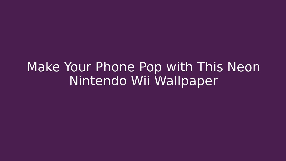 Make Your Phone Pop with This Neon Nintendo Wii Wallpaper