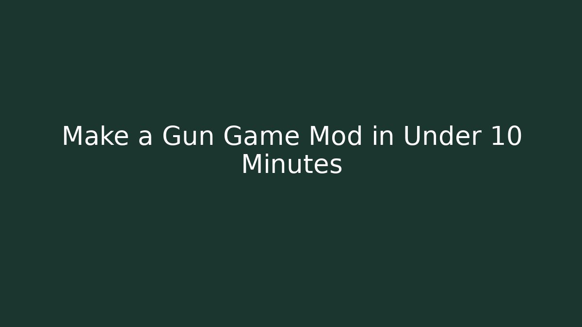 Make a Gun Game Mod in Under 10 Minutes