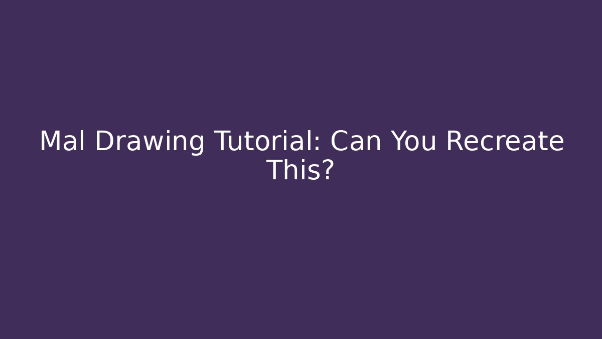 Mal Drawing Tutorial: Can You Recreate This? - Método de Aprovação