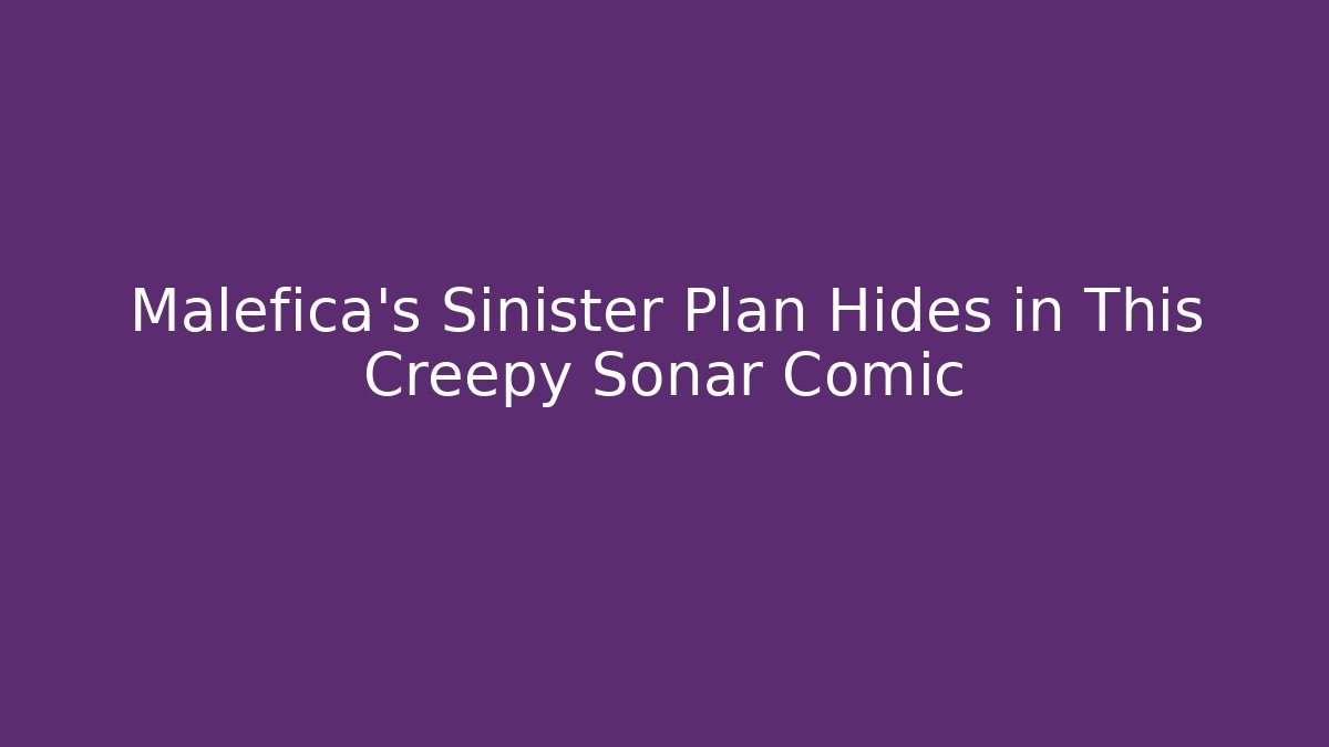 Malefica’s Sinister Plan Hides in This Creepy Sonar Comic