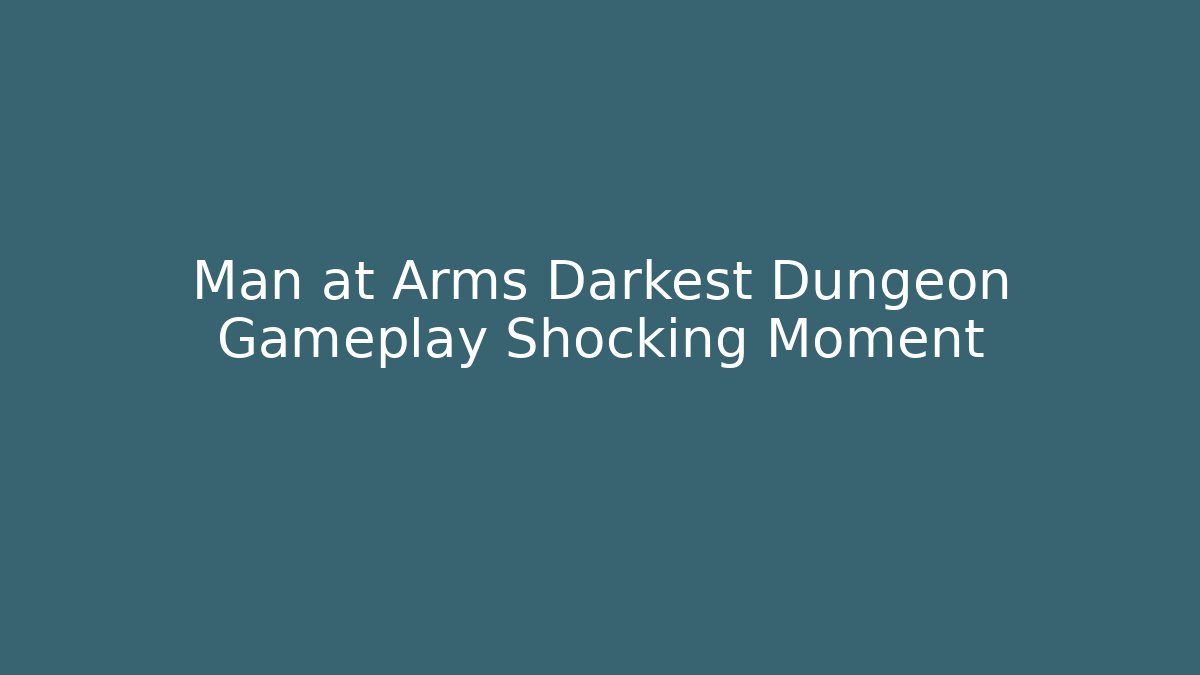 Man at Arms Darkest Dungeon Gameplay Shocking Moment