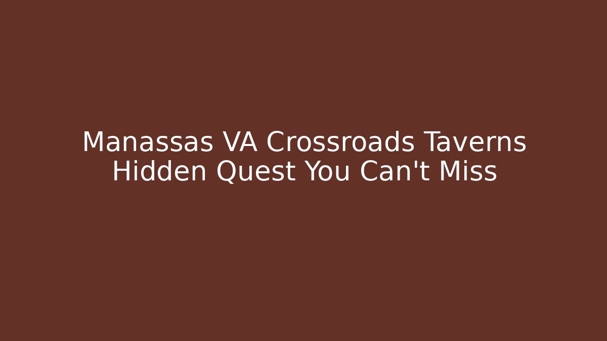 Manassas VA Crossroads Taverns Hidden Quest You Can't Miss