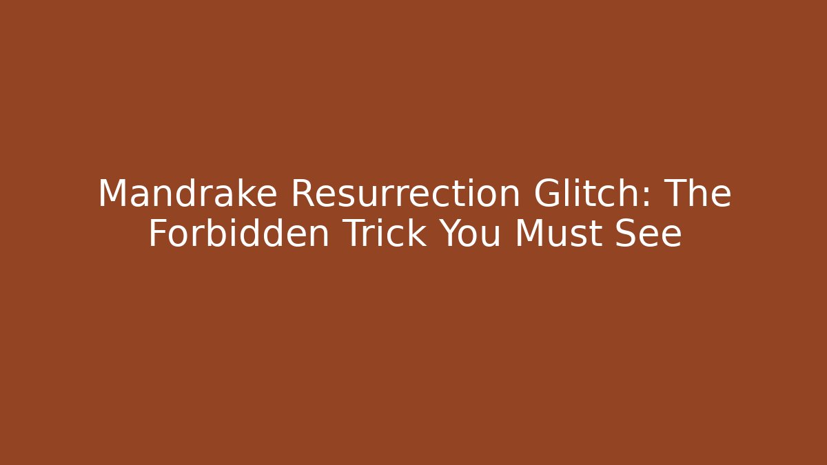 Mandrake Resurrection Glitch: The Forbidden Trick You Must See