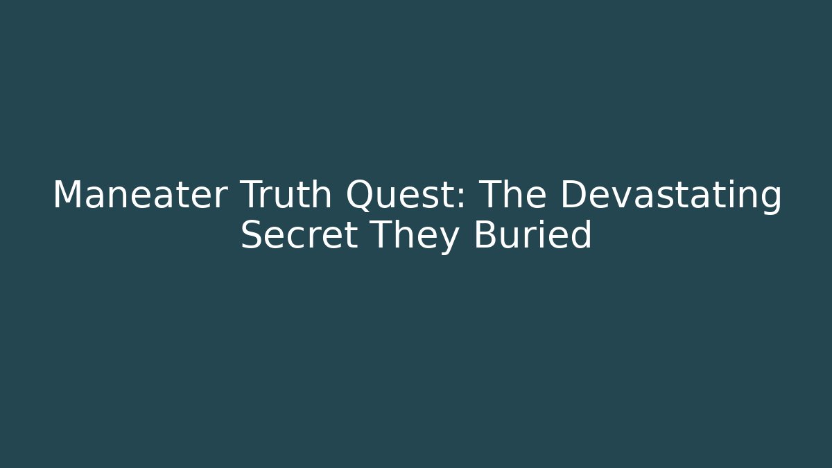 Maneater Truth Quest: The Devastating Secret They Buried
