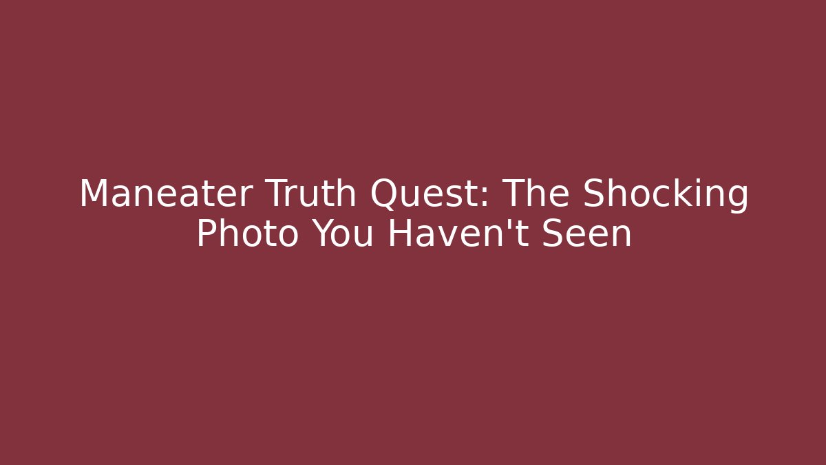 Maneater Truth Quest: The Shocking Photo You Haven't Seen - Método de Aprovação