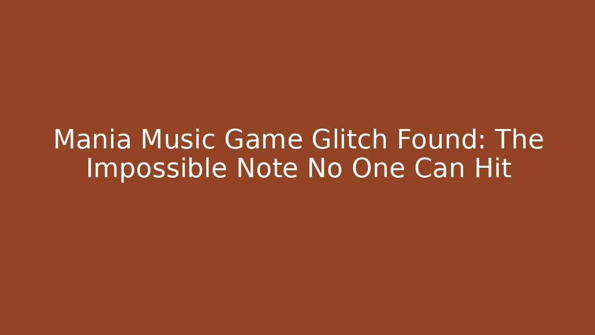 Mania Music Game Glitch Found: The Impossible Note No One Can Hit