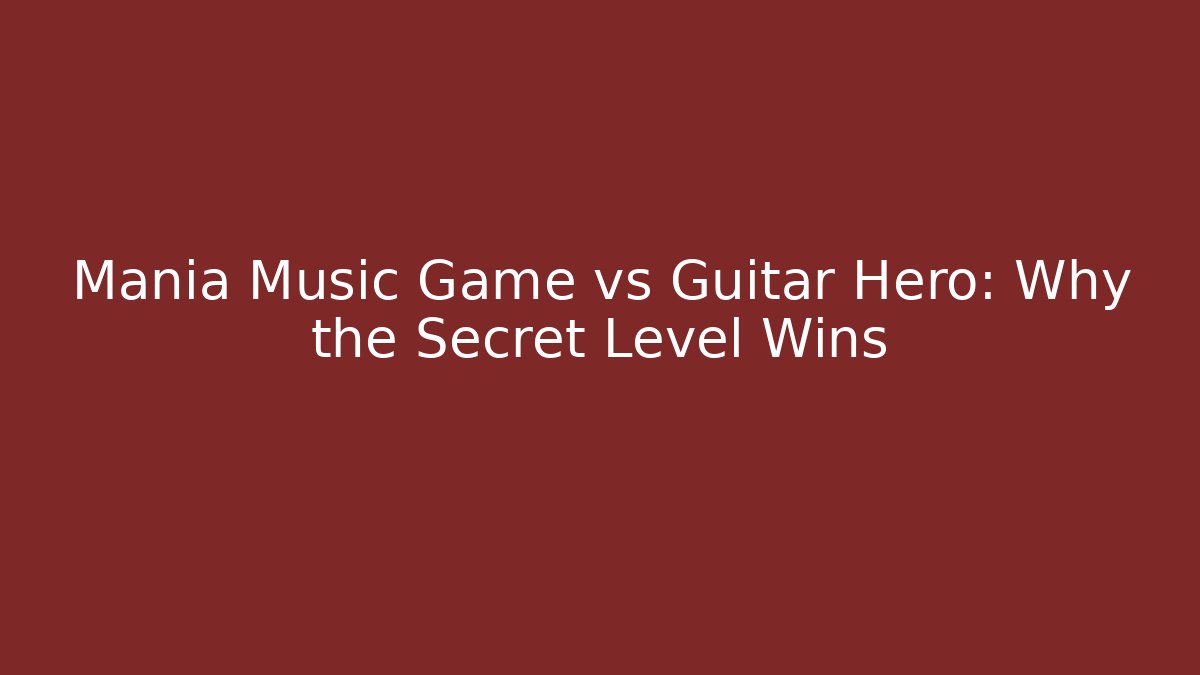 Mania Music Game vs Guitar Hero: Why the Secret Level Wins