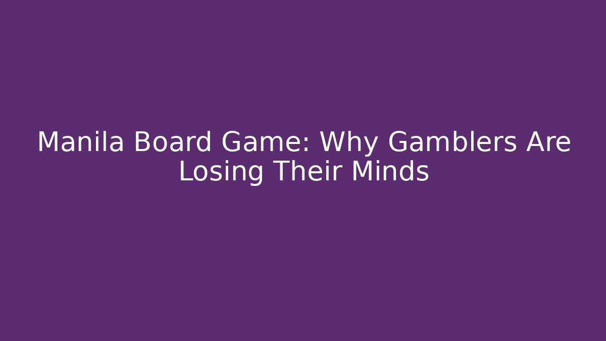 Manila Board Game: Why Gamblers Are Losing Their Minds