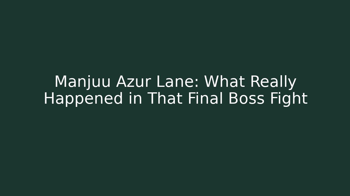 Manjuu Azur Lane: What Really Happened in That Final Boss Fight