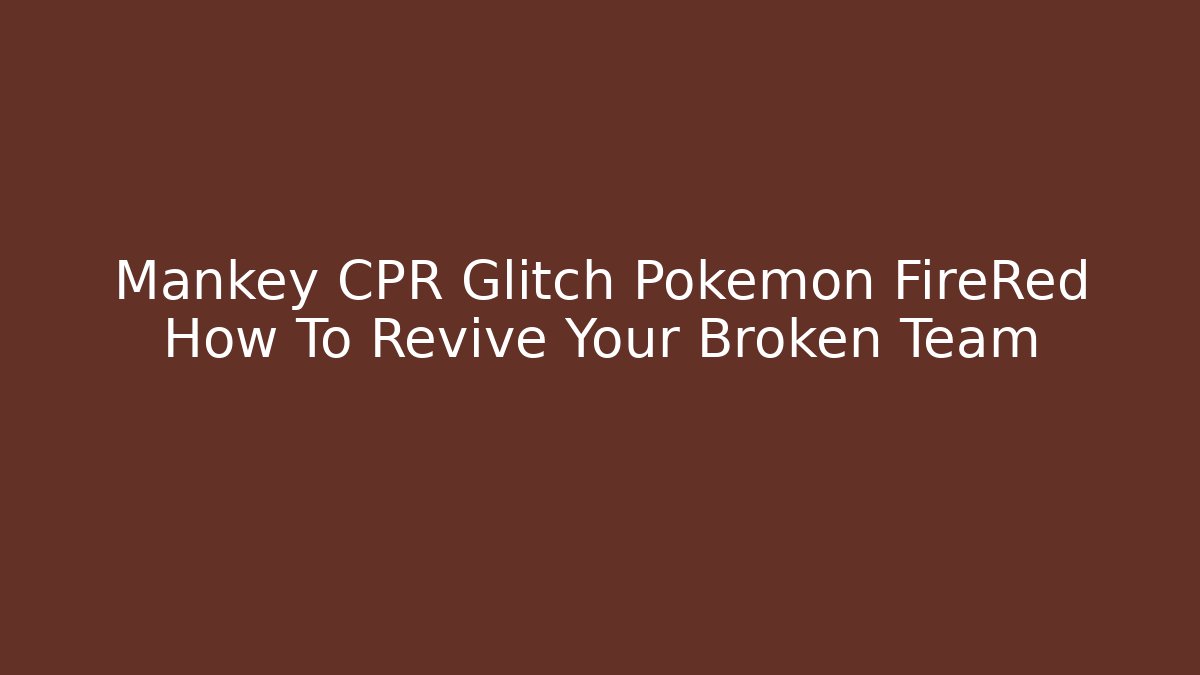 Mankey CPR Glitch Pokémon FireRed How To Revive Your Broken Team