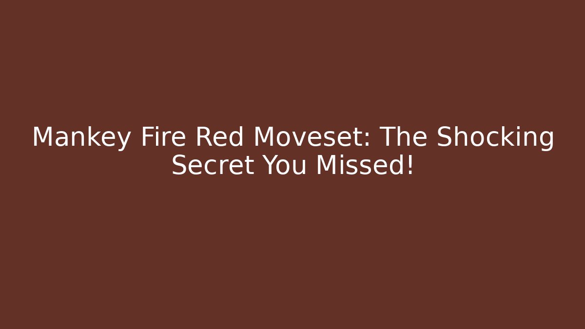 Mankey Fire Red Moveset: The Shocking Secret You Missed!