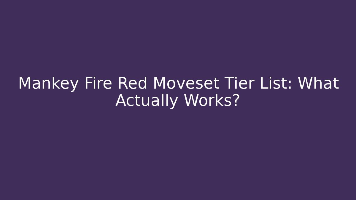 Mankey Fire Red Moveset Tier List: What Actually Works?