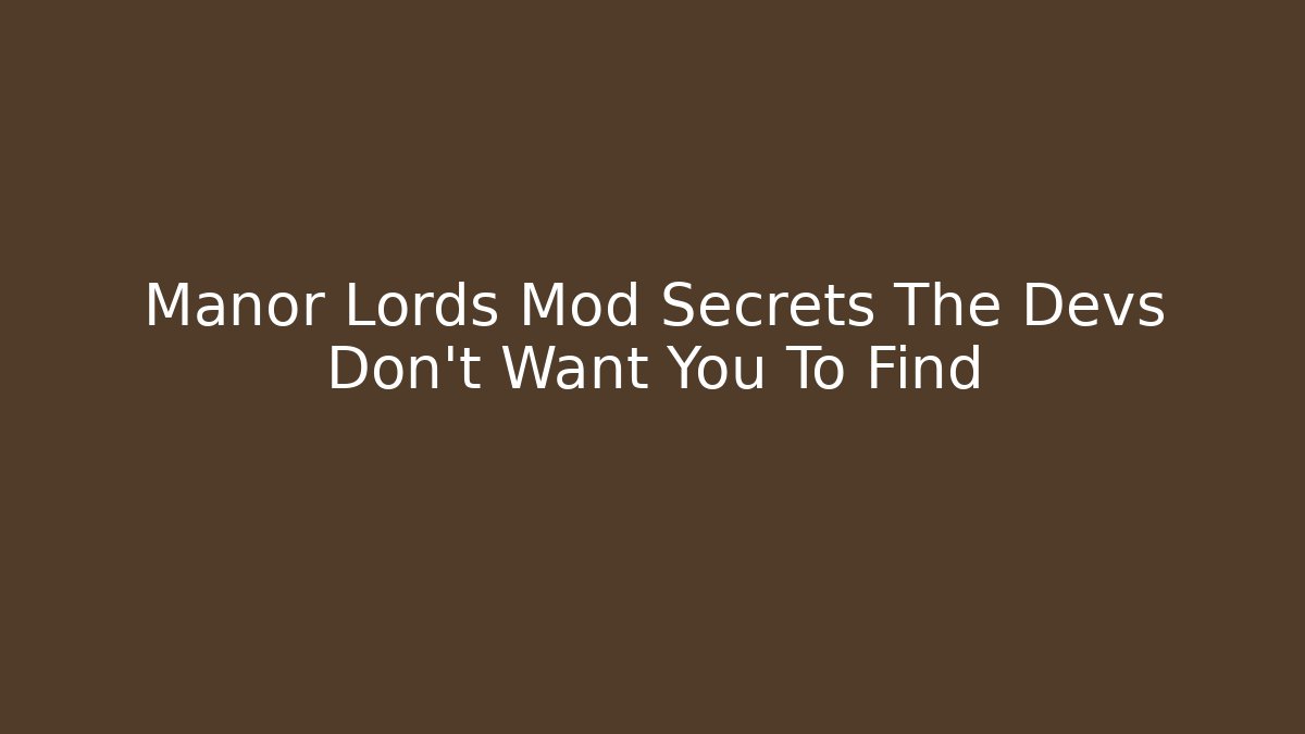 Manor Lords Mod Secrets The Devs Don't Want You To Find