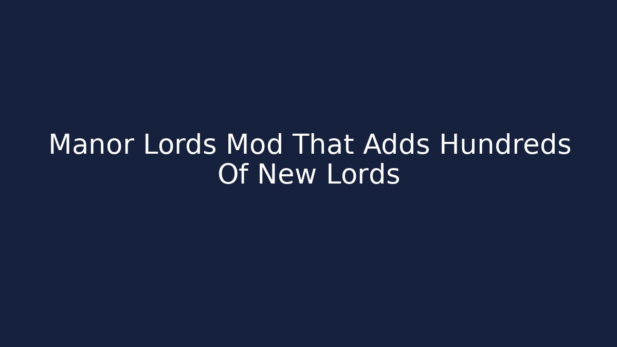 Manor Lords Mod That Adds Hundreds Of New Lords