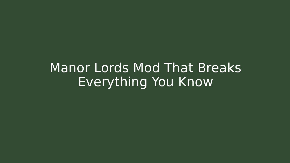 Manor Lords Mod That Breaks Everything You Know