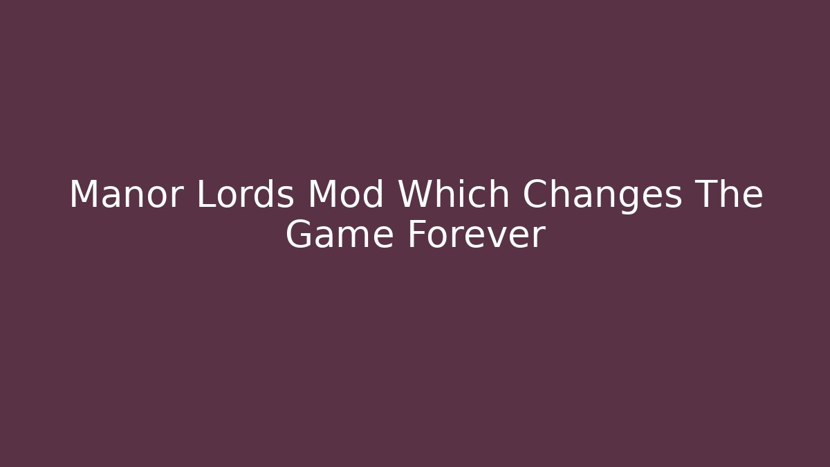 Manor Lords Mod Which Changes The Game Forever - Método de Aprovação