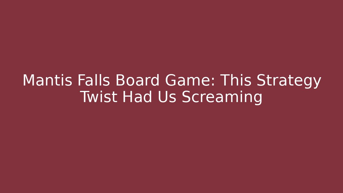 Mantis Falls Board Game: This Strategy Twist Had Us Screaming