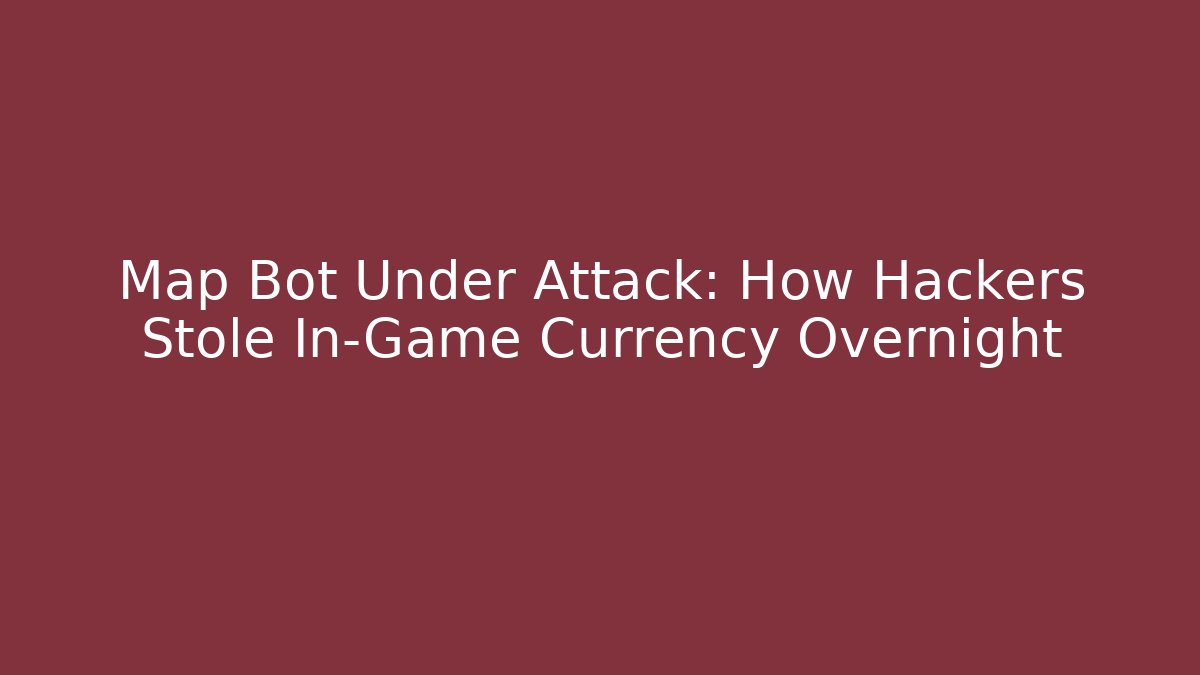 Map Bot Under Attack: How Hackers Stole In-Game Currency Overnight