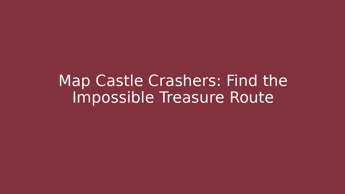 Map Castle Crashers: Find the Impossible Treasure Route