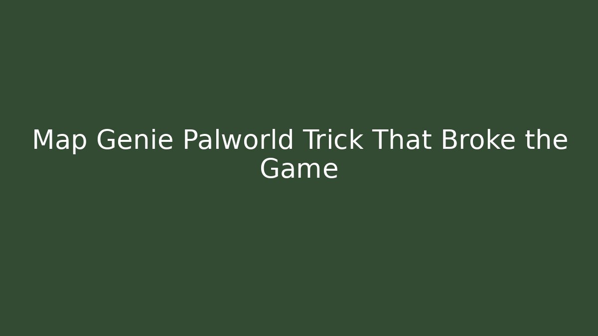 Map Genie Palworld Trick That Broke the Game