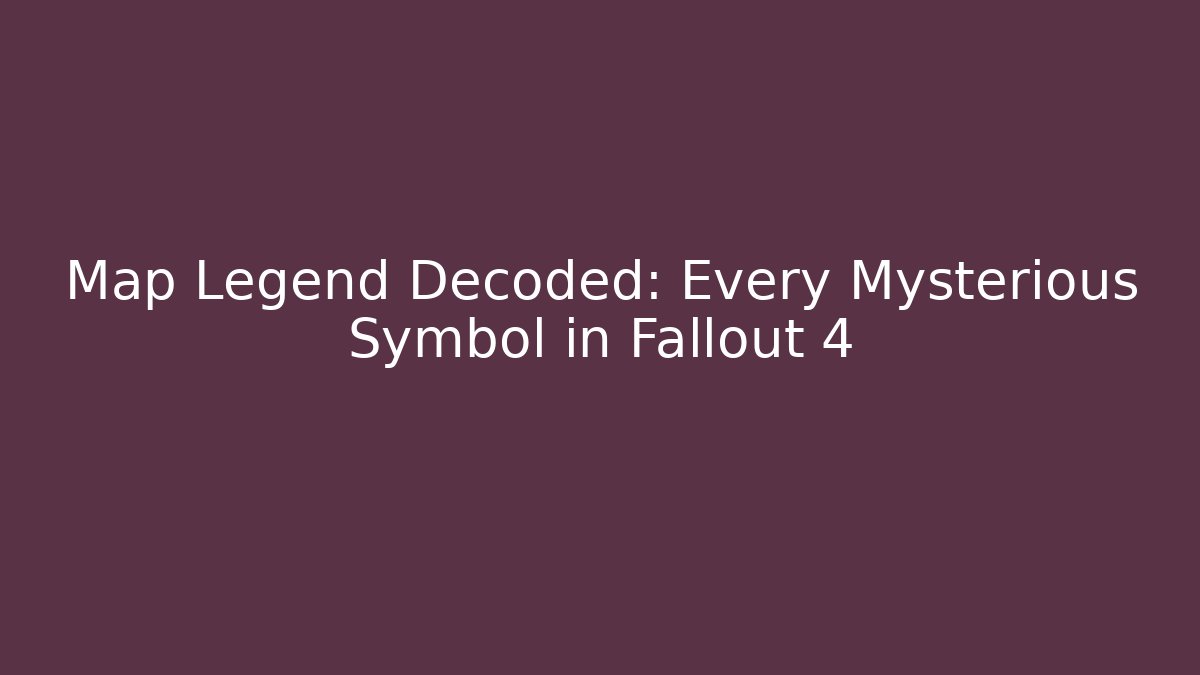 Map Legend Decoded: Every Mysterious Symbol in Fallout 4 - Método de Aprovação