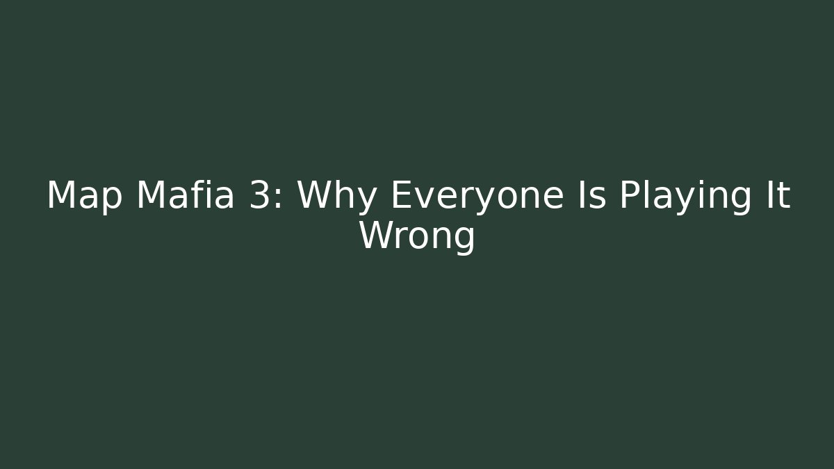 Map Mafia 3: Why Everyone Is Playing It Wrong - Método de Aprovação