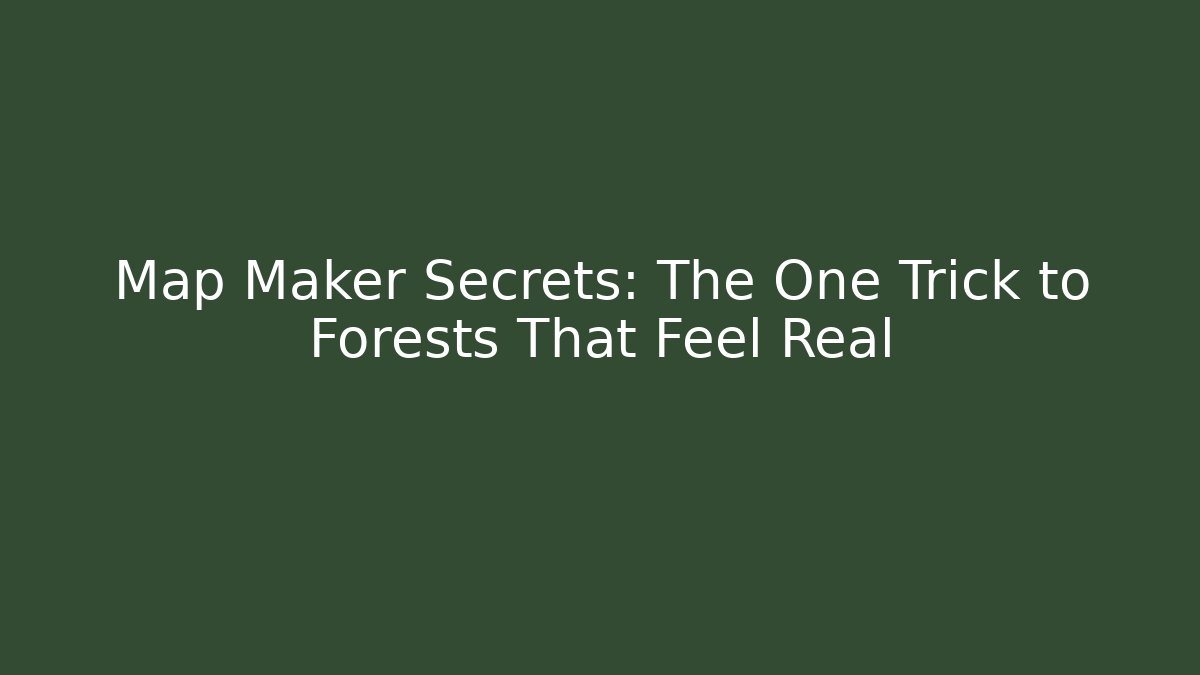 Map Maker Secrets: The One Trick to Forests That Feel Real